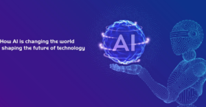 The Future of AI: How It’s Shaping Our World